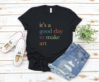 It's A Good Day To Make Art T-Shirt