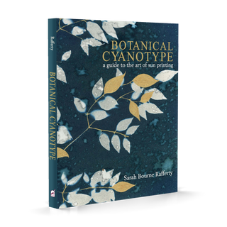 "Botanical Cyanotype : A Guide to the Art of Sun Printing" by Sarah Bourne Rafferty
